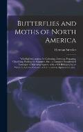 Butterflies and Moths of North America [microform]: With Full Instructions for Collecting, Breeding, Preparing, Classifying, Packing for Shipment, Etc