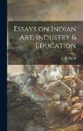 Essays on Indian Art, Industry & Education