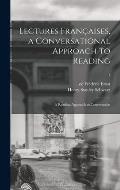 Lectures Fran?aises, a Conversational Approach to Reading; a Reading Approach to Conversation; 1
