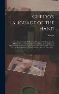 Cheiro's Language of the Hand: a Complete Practical Work on the Sciences of Cheirognomy and Cheiromancy, Containing the System, Rules, and Experience