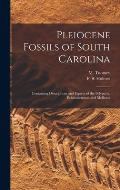 Pleiocene Fossils of South Carolina: Containing Descriptions and Figures of the Polyparia, Echinodermata and Mollusca