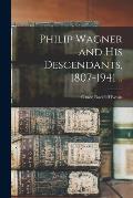 Philip Wagner and His Descendants, 1807-1941 ..