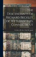 The Descendants of Richard Beckley of Wethersfield, Connecticut