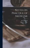 Notes on Practice of Medicine [microform]