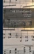 The Standard: a Collection of Sacred and Secular Music for Choirs, Conventions, Singing Schools, Normal Musical Academies and the Ho
