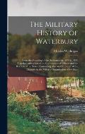 The Military History of Waterbury: From the Founding of the Settlement in 1678 to 1891, Together With a List of the Commissioned Officers and the Reco