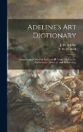 Adeline's Art Dictionary: Containing a Complete Index of All Terms Used in Art, Architecture, Heraldry, and Archaeology