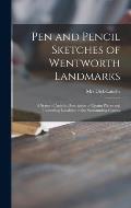 Pen and Pencil Sketches of Wentworth Landmarks [microform]: a Series of Articles Descriptive of Quaint Places and Interesting Localities in the Surrou