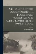 Genealogy of the Dodson (Dotson) Lucas, Pyles, Rochester, and Allied Families [by] S. Emmett Lucas.