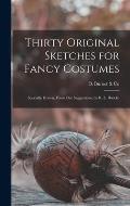 Thirty Original Sketches for Fancy Costumes: Specially Drawn, From Our Suggestions, by R. L. B??cke