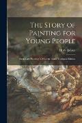 The Story of Painting for Young People: From Cave Painting to Modern Times. Textbook Edition.