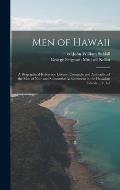 Men of Hawaii; a Biographical Reference Library, Complete and Authentic, of the Men of Note and Substantial Achievement in the Hawaiian Islands ... V.