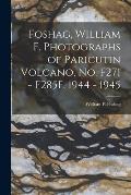 Foshag, William F. Photographs of Paricutin Volcano, No. F271 - F285F, 1944 - 1945