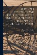 Fertilizer Treatments and Their Effects on the Burning Qualities of the Pennsylvania Cigar-leaf Tobaccos [microform]