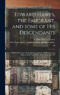 Edward Hawes, the Emigrant, and Some of His Descendants: Address Delivered Before the Genealogical and Biographical Society of the City of New York, A