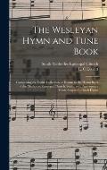 The Wesleyan Hymn and Tune Book: Comprising the Entire Collection of Hymns in the Hymn Book of the Methodist Episcopal Church, South, With Appropriate