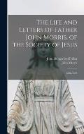The Life and Letters of Father John Morris, of the Society of Jesus: 1826-1893