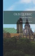 Old Quebec: in the Days Before Our Day
