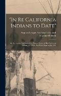 In Re California Indians to Date: an Authorized Account of the Present Status of the California Indians and What Has Been Done up to 1909