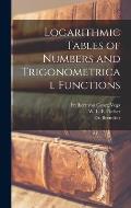Logarithmic Tables of Numbers and Trigonometrical Functions [microform]