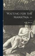 Waiting for the Mahatma. --