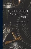 The Industrial Arts of India. Vol. I