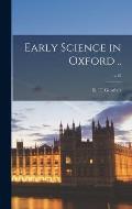Early Science in Oxford ..; v.12