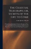 The Celestial Telegraph, or, Secrets of the Life to Come: Revealed Through Magnetism: Wherein the Existence, the Form, and the Occupations of the Soul