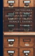 The Valuable Collection of Americana Being the Library of the Rev. Horace E. Hayden: to Be Sold October 16th, 17th and 18th, 1907