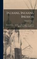 Indians, Indians, Indians: Stories of Teepees and Tomahawks, Wampum Belts and War Bonnets, Peace Pipes and Papooses