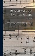 Repository of Sacred Music: Selected From the Most Eminent and Approved Authors in That Science, for the Use of Christian Churches of Every Denomi