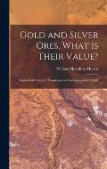 Gold and Silver Ores, What is Their Value? [microform]: Simple Field Tests for Prospectors With an Inexpensive Outfit