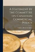 A Statement by the Committee on Canadian Commercial Policy