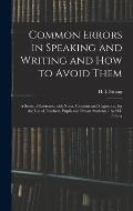 Common Errors in Speaking and Writing and How to Avoid Them: a Series of Exercises, With Notes, Cautions and Suggestion, for the Use of Teachers, Pupi