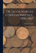Dr. Jacob Marcus Correspondence, 1950-1967