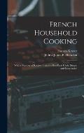 French Household Cooking: With a Number of Recipes From the Best Paris Chefs, Simple and Inexpensive