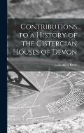 Contributions to a History of the Cistercian Houses of Devon [microform]