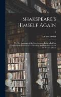 Shakspeare's Himself Again: or, The Language of the Poet Asserted: Being a Full but Dispassionate Examen of the Readings and Interpretations of th