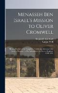 Menasseh Ben Israel's Mission to Oliver Cromwell: Being a Reprint of the Pamphlets Published by Menasseh Ben Israel to Promote the Re-admission of the