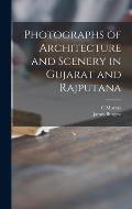 Photographs of Architecture and Scenery in Gujarat and Rajputana