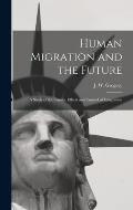 Human Migration and the Future: a Study of the Causes, Effects and Control of Emigration