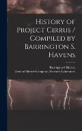 History of Project Cirrus / Compiled by Barrington S. Havens