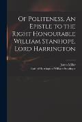 Of Politeness. An Epistle to the Right Honourable William Stanhope, Lord Harrington