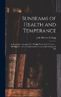 Sunbeams of Health and Temperance: an Instructive Account of the Health Habits of All Nations ... Affording Both Entertainment and Instruction for You