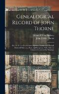 Genealogical Record of John Thorne: Also the Direct Descendants of James Thorne and Hannah Brown of Salisbury, Mass. and Kingston, N.H., Also the Fami