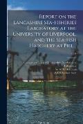 Report on the Lancashire Sea-fisheries Laboratory at the University of Liverpool, and the Sea-fish Hatchery at Piel ..; 1899