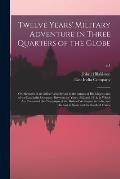 Twelve Years' Military Adventure in Three Quarters of the Globe; or, Memoirs of an Officer Who Served in the Armies of His Majesty and of the East Ind