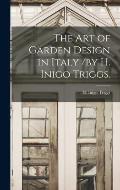 The Art of Garden Design in Italy /by H. Inigo Triggs.