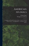 American Animals [microform]: a Popular Guide to the Mammals of North America, North of Mexico, With Intimate Biographies of the More Familiar Speci