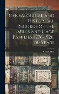 Genealogical and Historical Records of the Mills and Gage Families, 1776-1926, 150 Years